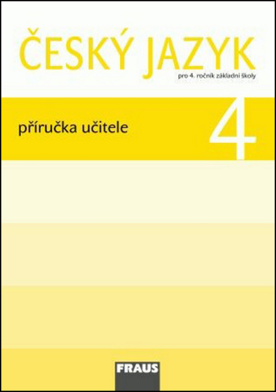 Český jazyk 4 pro ZŠ Příručka pro učitele Fraus