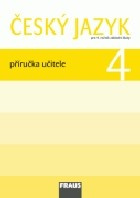 Český jazyk 4 pro ZŠ Příručka pro učitele Fraus