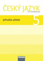 Český jazyk 5 pro ZŠ Příručka pro učitele Fraus