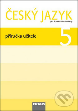 Český jazyk 5 pro ZŠ Příručka pro učitele Fraus