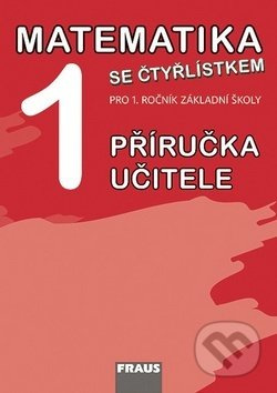 Matematika se Čtyřlístkem 1 pro ZŠ Příručka pro učitele Fraus