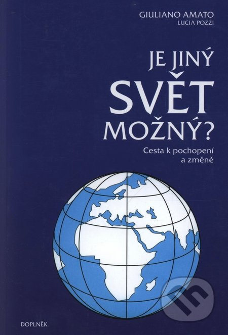 Je jiný svět možný? (Cesta k pochopení a změně) - Giuliano Amato, Lucia Pozzi - kniha z kategorie Politologie a politika