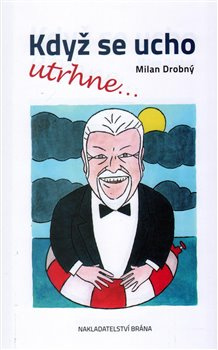 Když se ucho utrhne - Milan Drobný