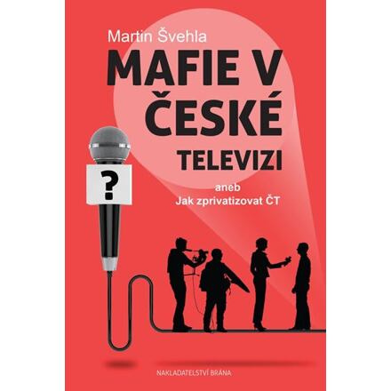 Mafie v České televizi aneb Jak zprivatizovat ČT