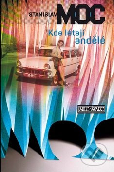 Kde létají andělé - Stanislav Moc - kniha z kategorie Společenská beletrie