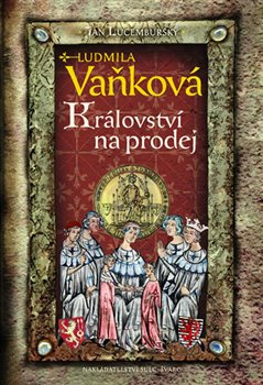 Jan Lucemburský - Království na prodej - Ludmila Vaňková