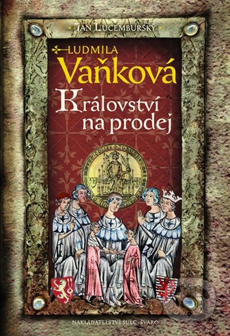 Jan Lucemburský - Království na prodej - Ludmila Vaňková