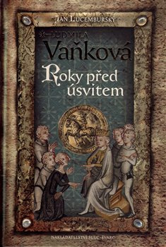 Jan Lucemburský II - Roky před úsvitem - Ludmila Vaňková