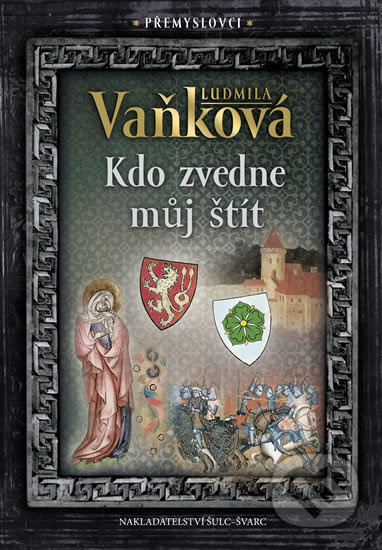 Přemyslovci 4 - Kdo zvedne můj štít - Ludmila Vaňková