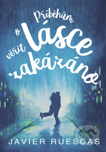Příběhům o lásce věřit zakázáno - Javier Ruescas