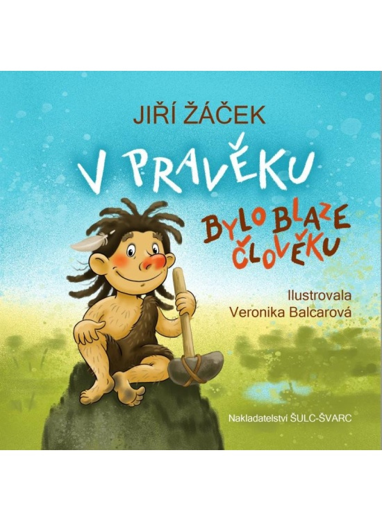 V pravěku bylo blaze člověku - Jiří Žáček