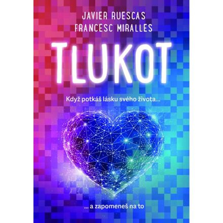 Tlukot - Když potkáš lásku svého života… a zapomeneš na to! - Francesc Miralles, Javier Ruescas