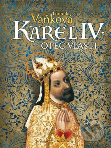 Karel IV. - Otec vlasti - Ludmila Vaňková