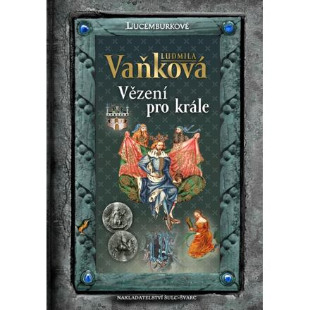 Jan Lucemburský - Vězení pro krále - Ludmila Vaňková
