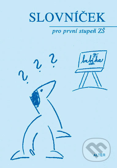 SLOVNÍČEK SPISOVNÉ ČEŠTINY pro 1. stupeň ZŠ Alter