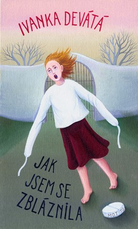 Jak jsem se zbláznila | Ivanka Devátá