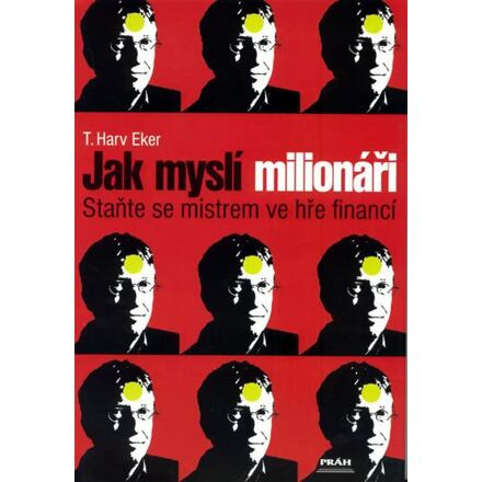 Jak myslí milionáři - Harv T. Eker