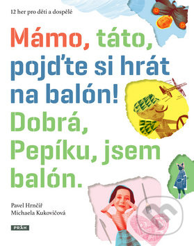Mámo, táto, pojďte si hrát na balón - Michaela Kukovičová, Pavel Hrnčíř