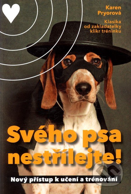 Svého psa nestřílejte - Karen Pryor