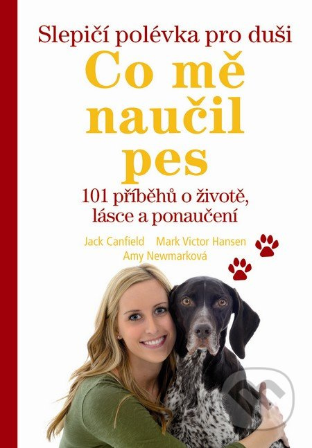 Slepičí polévka pro duši: Co mě naučil pes (101 příběhů o životě, lásce a porozumění) - kniha z kategorie Chov zvířat