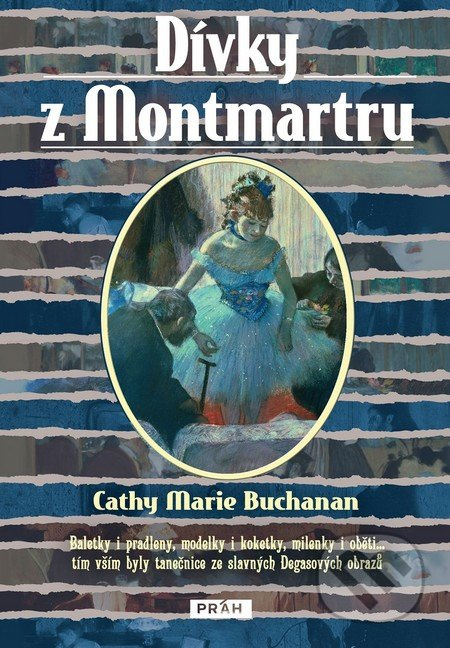 Dívky z Montmartru (Baletky i pradleny, modelky i koketky, milenky i oběti… tím vším byly tanečnice ze slavných Degasových obrazů) - kniha z…