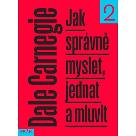 Jak správně myslet, jednat a mluvit - Dale Carnegie