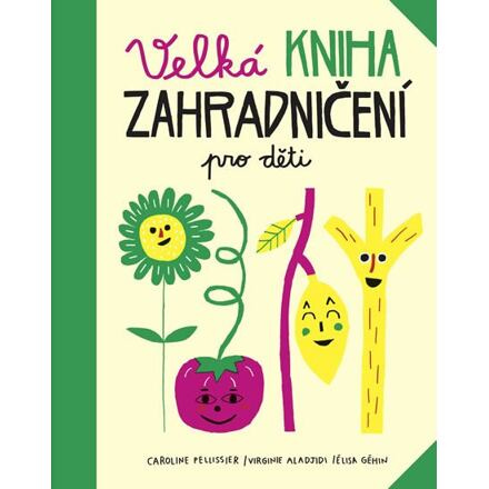 Velká kniha zahradničení pro děti - Caroline Pellissier, Virginie Aladjidi