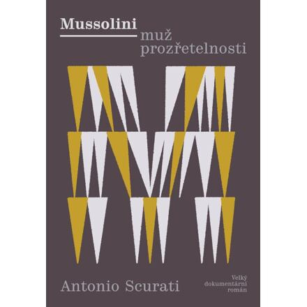 Mussolini - Muž prozřetelnosti - Antonio Scurati