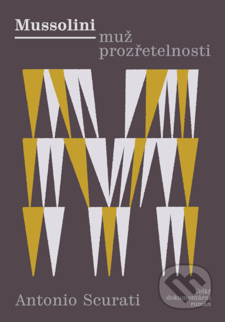 Mussolini - Muž prozřetelnosti - Antonio Scurati