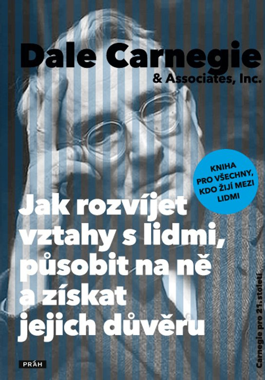 Jak rozvíjet vztahy s lidmi, působit na ně a získat jejich důvěru -  Dale Carnegie