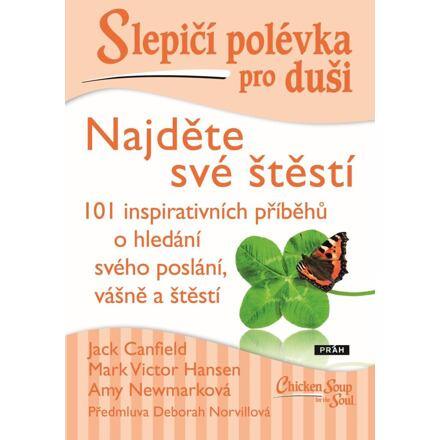 Slepičí polévka pro duši - Najděte své štěstí - Jack Canfield, Mark Victor Hansen, Vojtěch Skovajsa