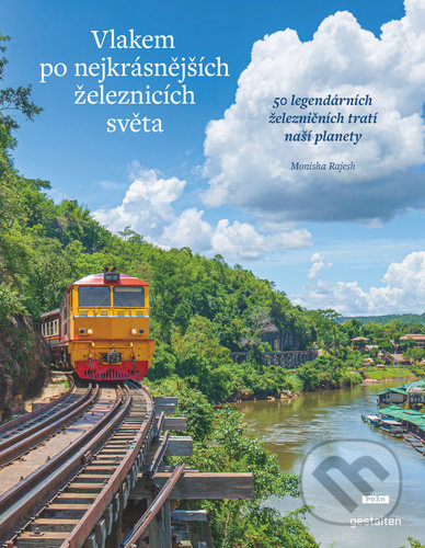 Vlakem po nejkrásnějších železnicích světa - Monisha Rajeshová