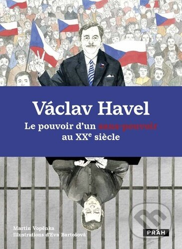 Václav Havel - Le pouvoir d’un sans-pouvoir au XXe siecle - Martin Vopěnka