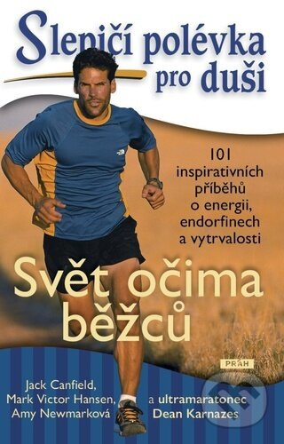 Slepičí polévka pro duši: Svět očima běžců (101 inspirativních příběhů o energii, endorfinech a vytrvalosti) - kniha z kategorie Seberozvoj