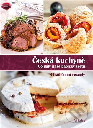 Česká kuchyně (Co daly naše babičky světu) - Harald Salfellner - kniha z kategorie Odborné a naučné