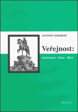 Veřejnost (skutečnost - iluze - fikce ) - Antonín Mokrejš - kniha z kategorie Kulturní a sociální antropologie