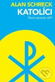 Katolíci (Čemu opravdu věří?) - Alan Schreck - kniha z kategorie Náboženská literatura