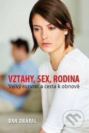 Vztahy, sex, rodina (Velký rozvrat a cesta k obnově) - kniha z kategorie Vztahy a rodina