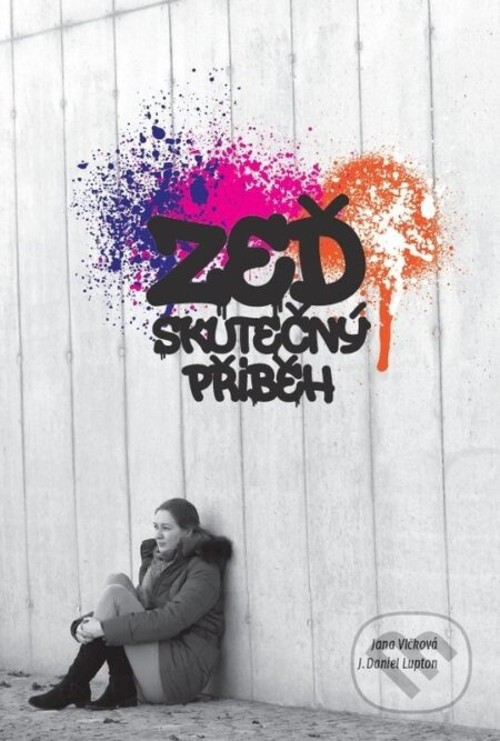Zeď (Skutečný příběh) - Jana Vlčková, J. Daniel  Lupton - kniha z kategorie Beletrie