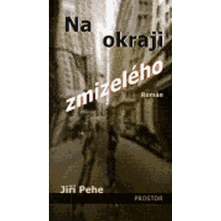 Na okraji zmizelého - Jiří Pehe