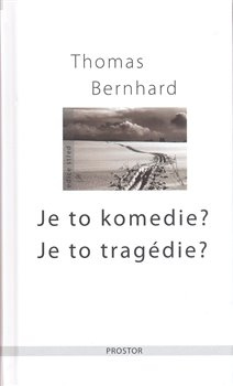 Je to komedie? Je to tragédie? - Thomas Bernhard
