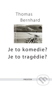 Je to komedie? Je to tragédie? - Thomas Bernhard