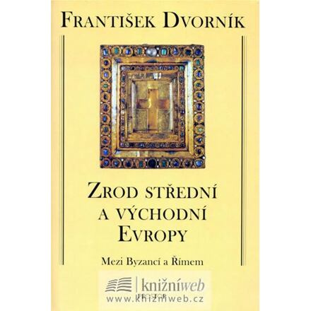 Zrod střední a východní Evropy - Mezi Byzancí a Římem