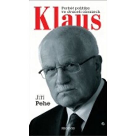 Klaus - portrét politika ve dvaceti obrazech - Jiří Pehe