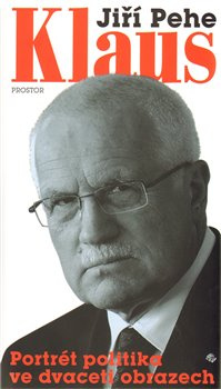 Klaus - portrét politika ve dvaceti obrazech - Jiří Pehe