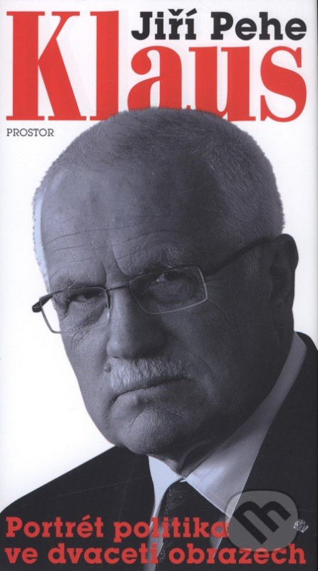 Klaus - portrét politika ve dvaceti obrazech - Jiří Pehe