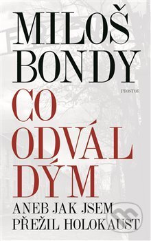 Co odvál dým aneb Jak jsem přežil holokaust - Miloš Bondy