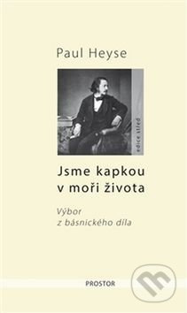 Jsme kapkou v moři života - Paul Heyse