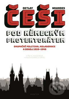 Češi pod německým protektorátem - Detlef Brandes
