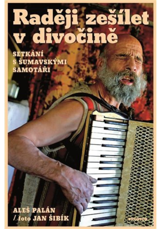 Raději zešílet v divočině - Aleš Palán, Jan Šibík